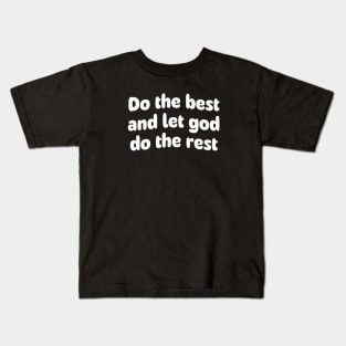 Do the best and let god do the rest Kids T-Shirt